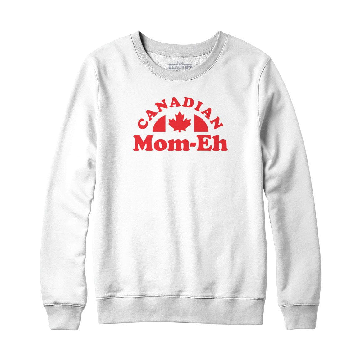 Canadian Mom-eh Sweatshirt or Hoodie
