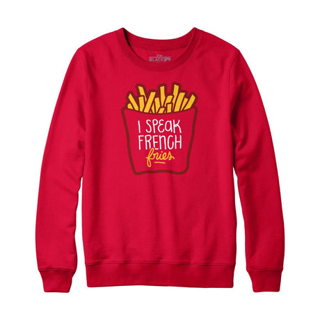 I Speak French Fries Sweatshirt and Hoodie