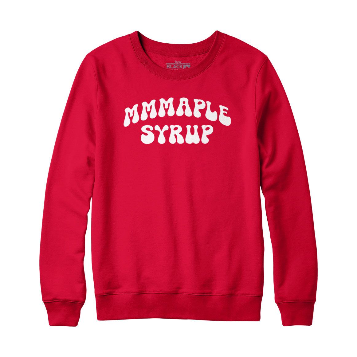 MMMaple Syrup Sweatshirt or Hoodie