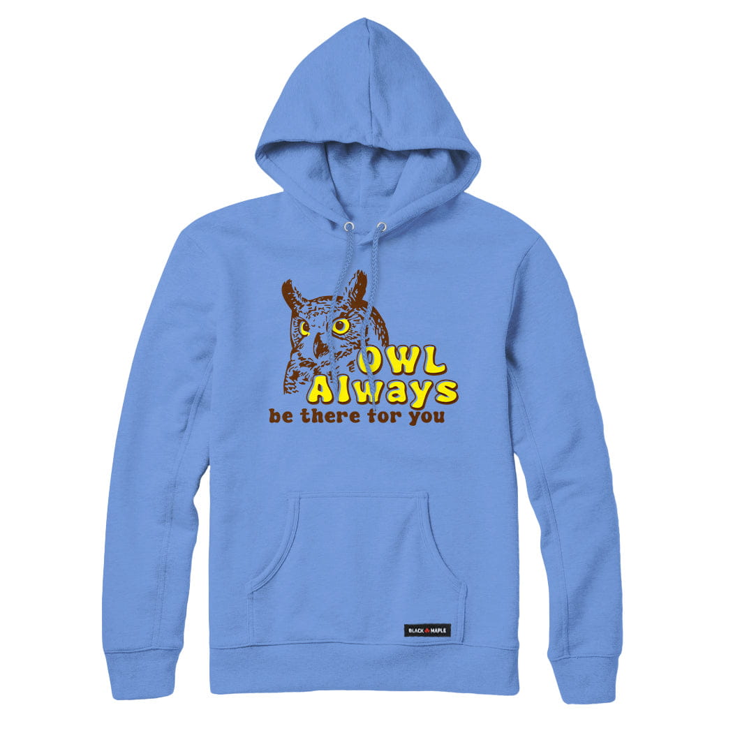 Owl Always be there for you Sweatshirt or Hoodie