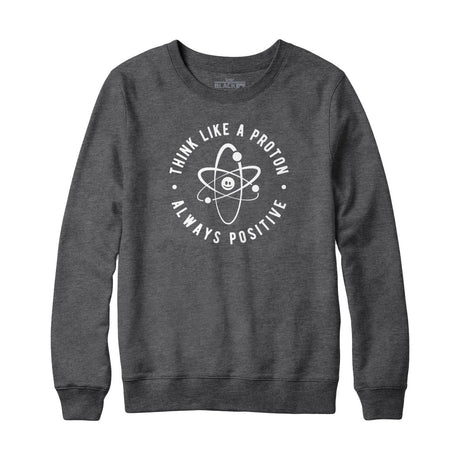 Think Like A Proton Sweatshirt Hoodie