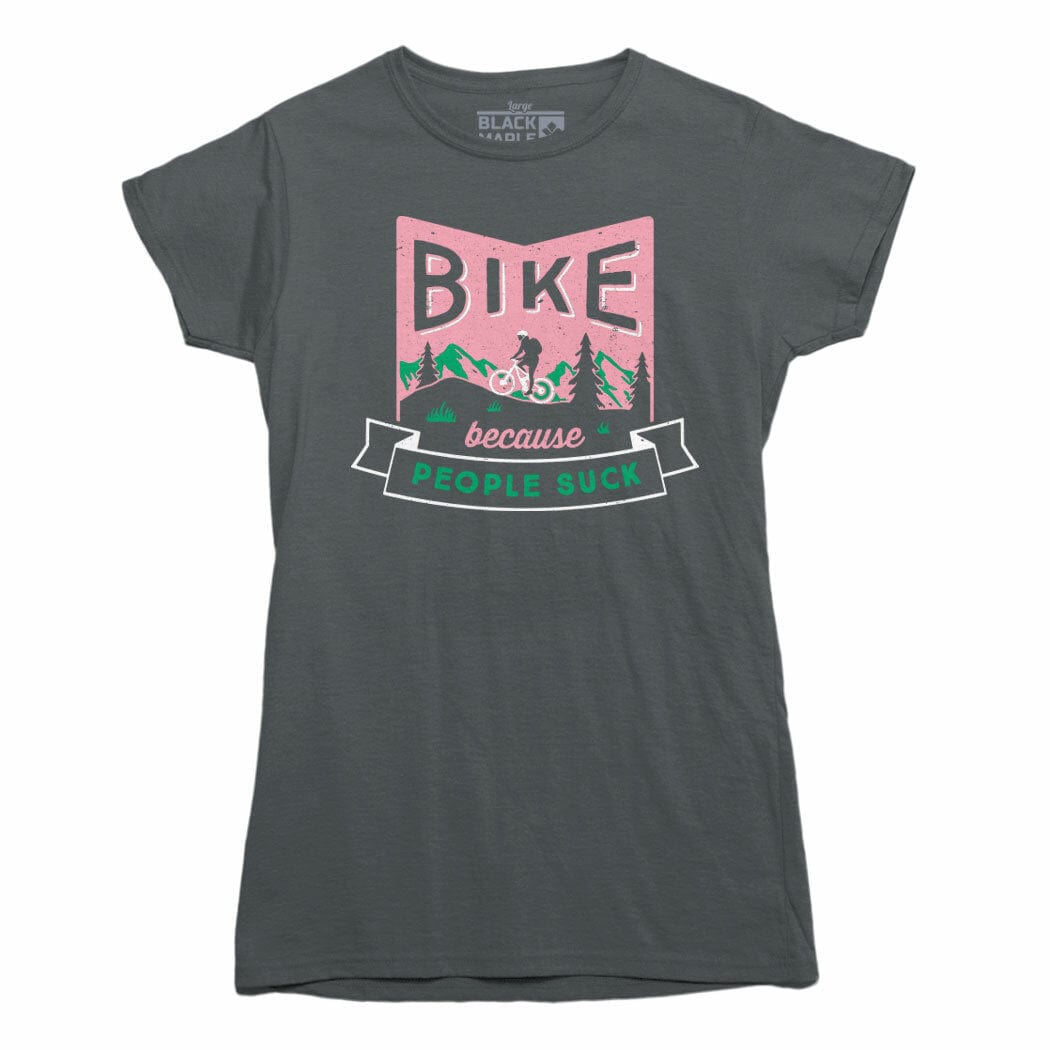 Bike Because People Suck Womens Tshirt
