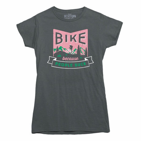 Bike Because People Suck Womens Tshirt
