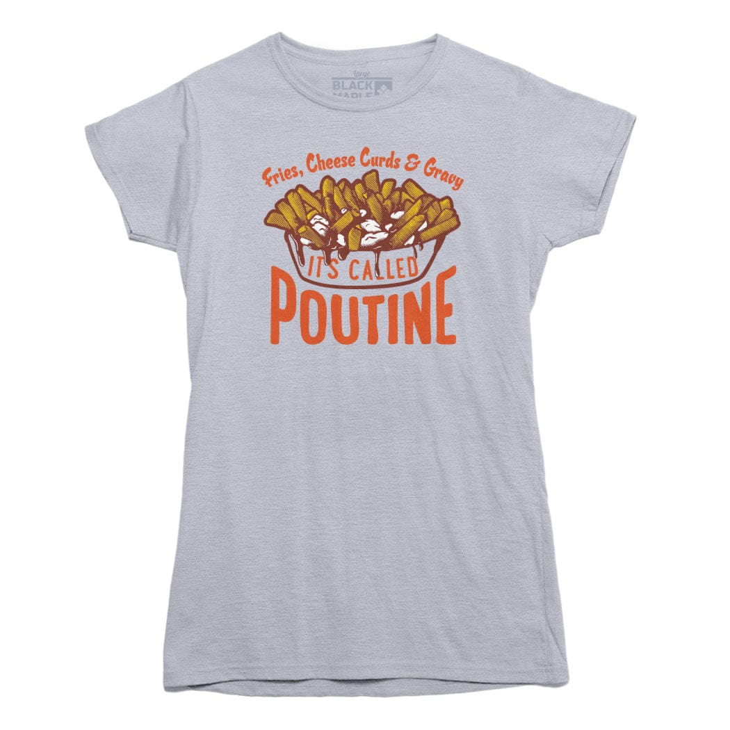 It's Called Poutine T-shirt