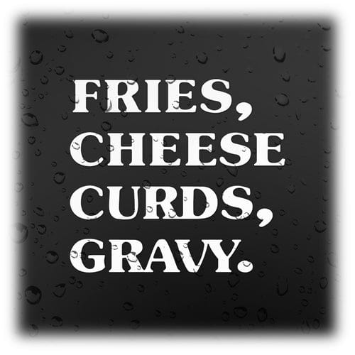 Fries, Cheese Curds, Gravy. Decal