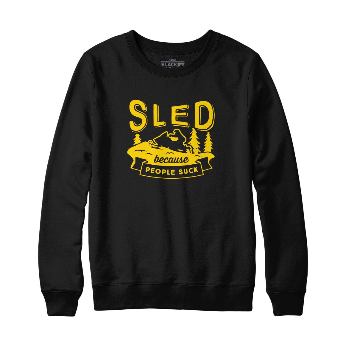 Sled Because People Suck Sweatshirt Hoodie