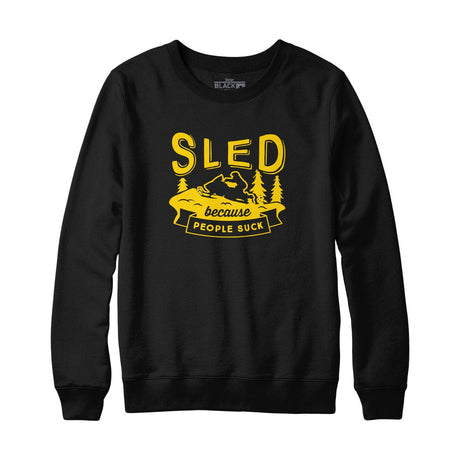 Sled Because People Suck Sweatshirt Hoodie