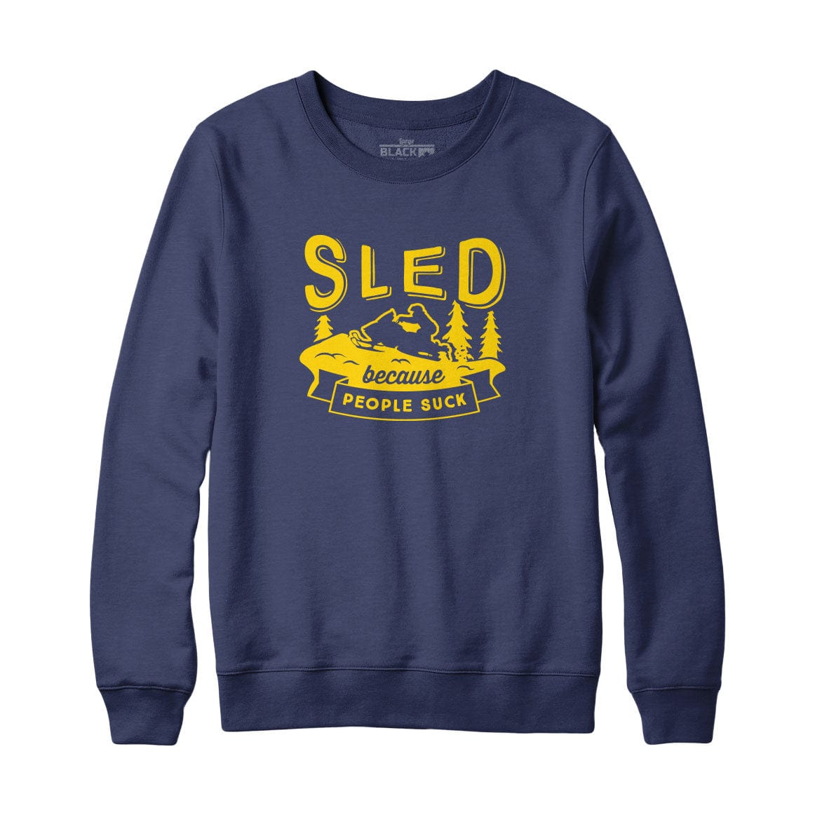 Sled Because People Suck Sweatshirt Hoodie