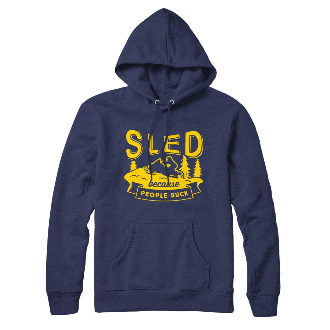 Sled Because People Suck Sweatshirt Hoodie