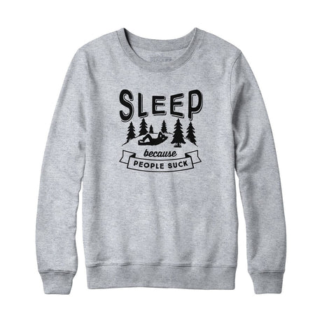 Sleep Because People Suck Sweatshirt Hoodie