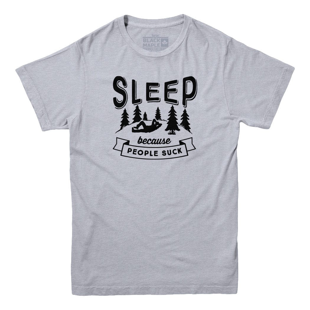 Sleep Because People Suck T-shirt