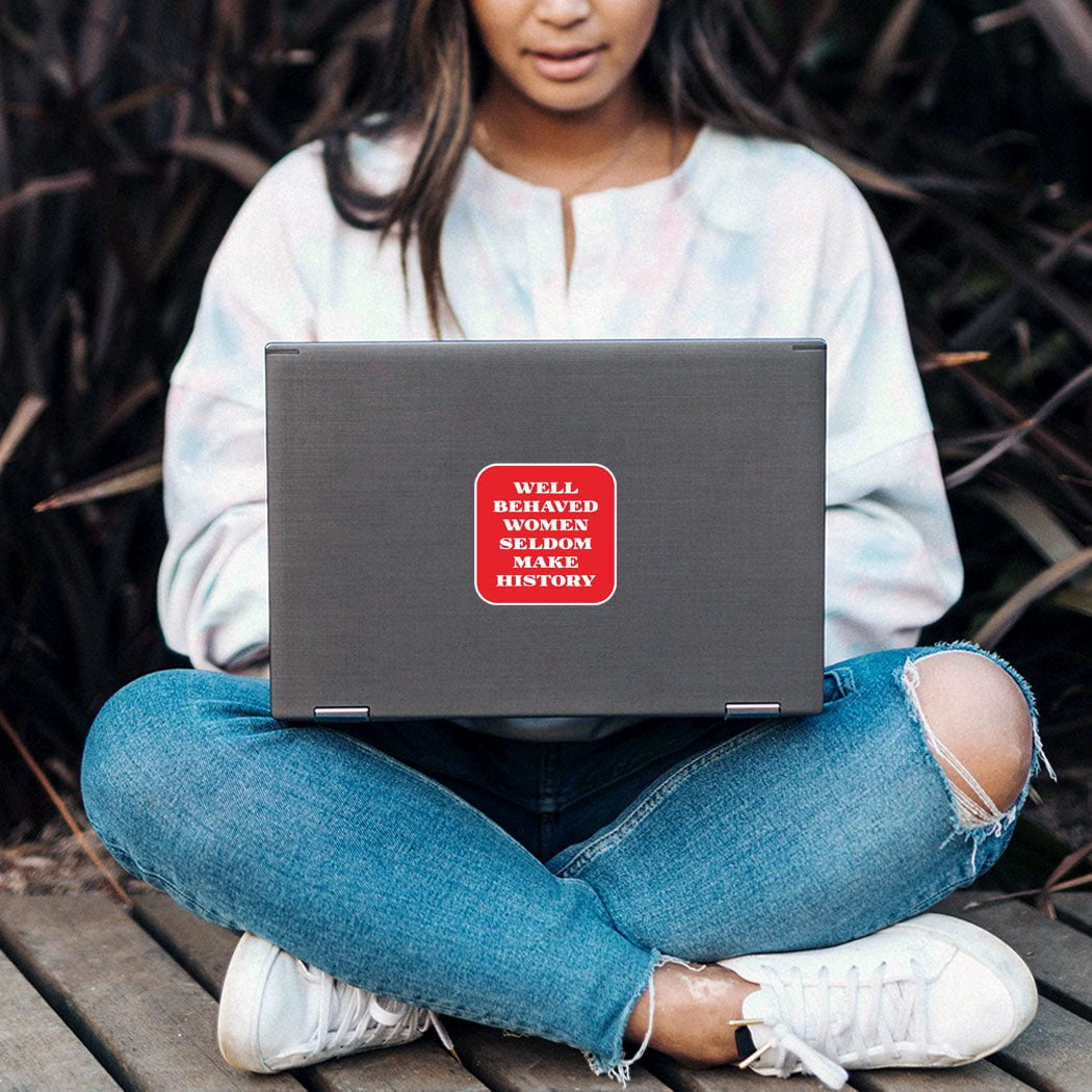 Well Behaved Women Seldom Make History Vinyl Sticker