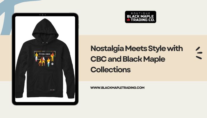 Nostalgia Meets Style with CBC and Black Maple Collections