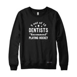 9 out of 10 Dentists Recommend Playing Hockey Sweatshirt or Hoodie