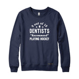9 out of 10 Dentists Recommend Playing Hockey Sweatshirt or Hoodie