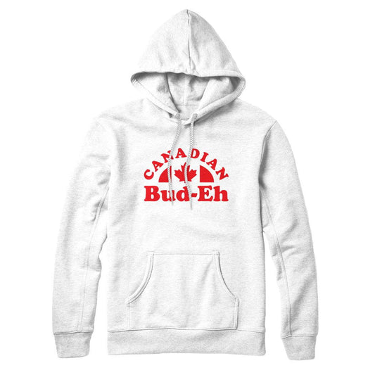 Canadian Bud-eh Sweatshirt or Hoodie