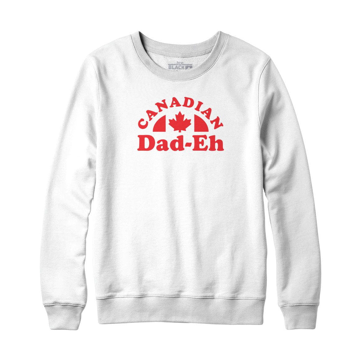 Canadian Dad-eh Sweatshirt or Hoodie