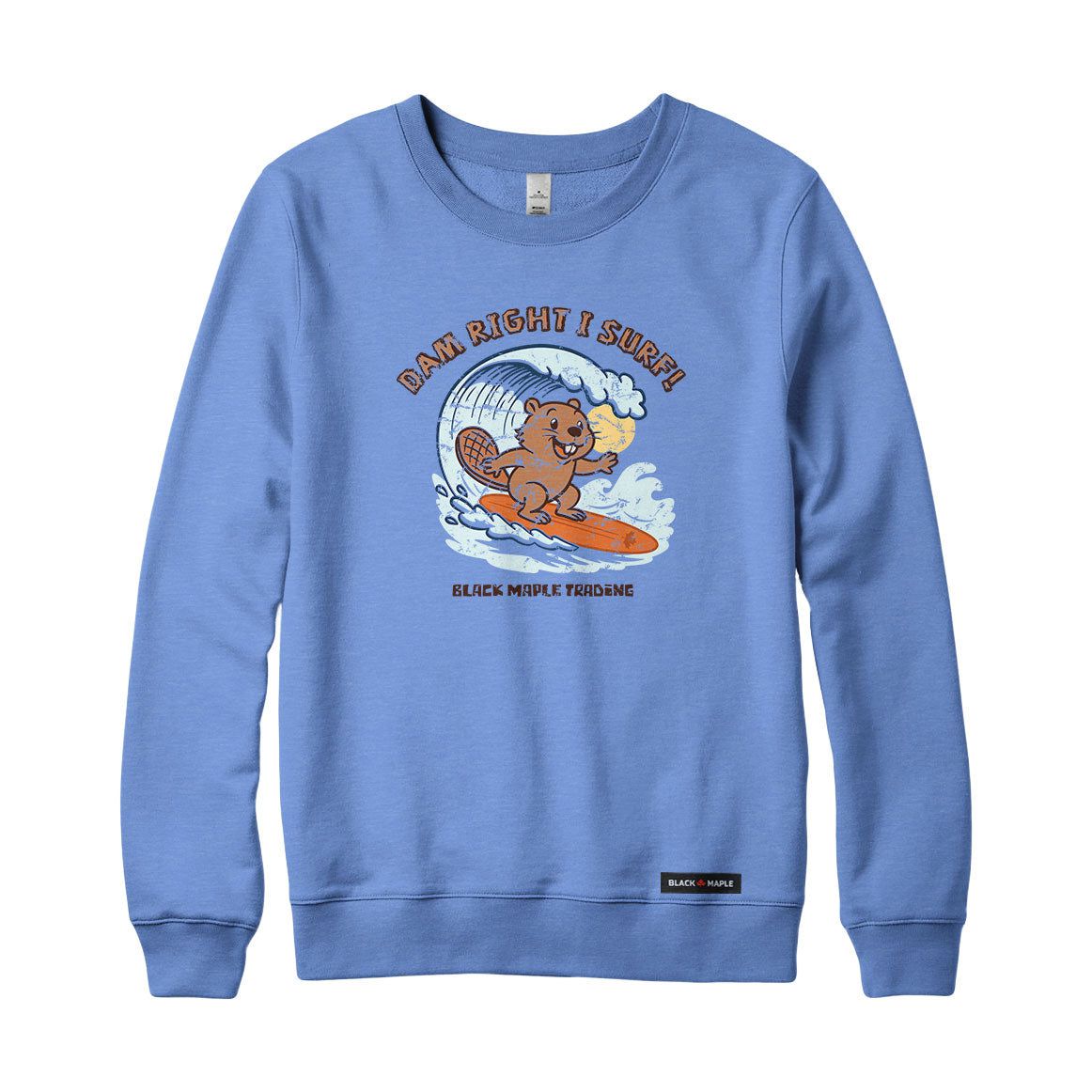 Dam Right I Surf Beaver Sweatshirt or Hoodie