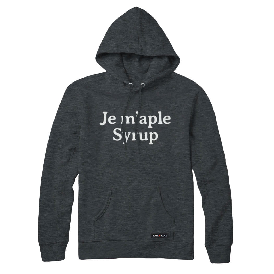Je M'aple Syrup Sweatshirt and Hoodie