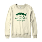 Love Everyfin' about You Fishing Sweatshirt or Hoodie