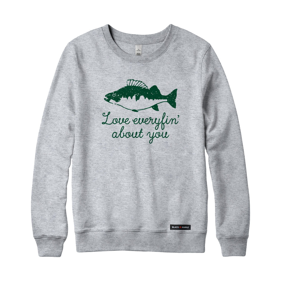 Love Everyfin' about You Fishing Sweatshirt or Hoodie