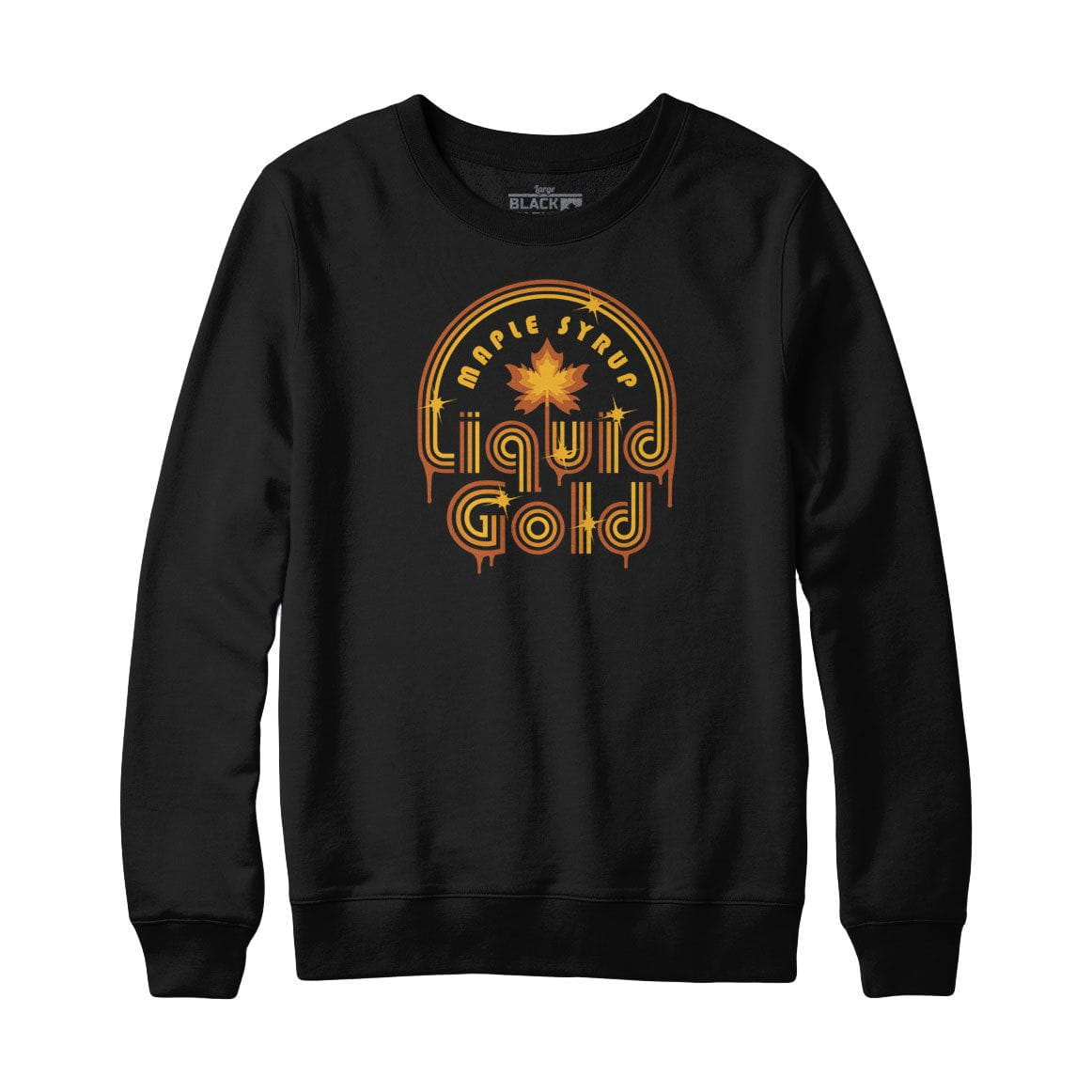 Maple Syrup Liquid Gold Sweatshirt or Hoodie