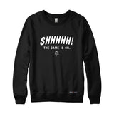 Shhhhh the game is on Sweatshirt or Hoodie