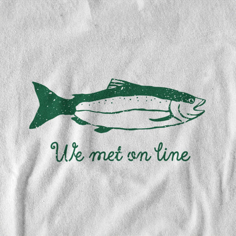 We Met On Line Fishing Sweatshirt or Hoodie