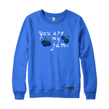 You Are My Jam Sweatshirt or Hoodie