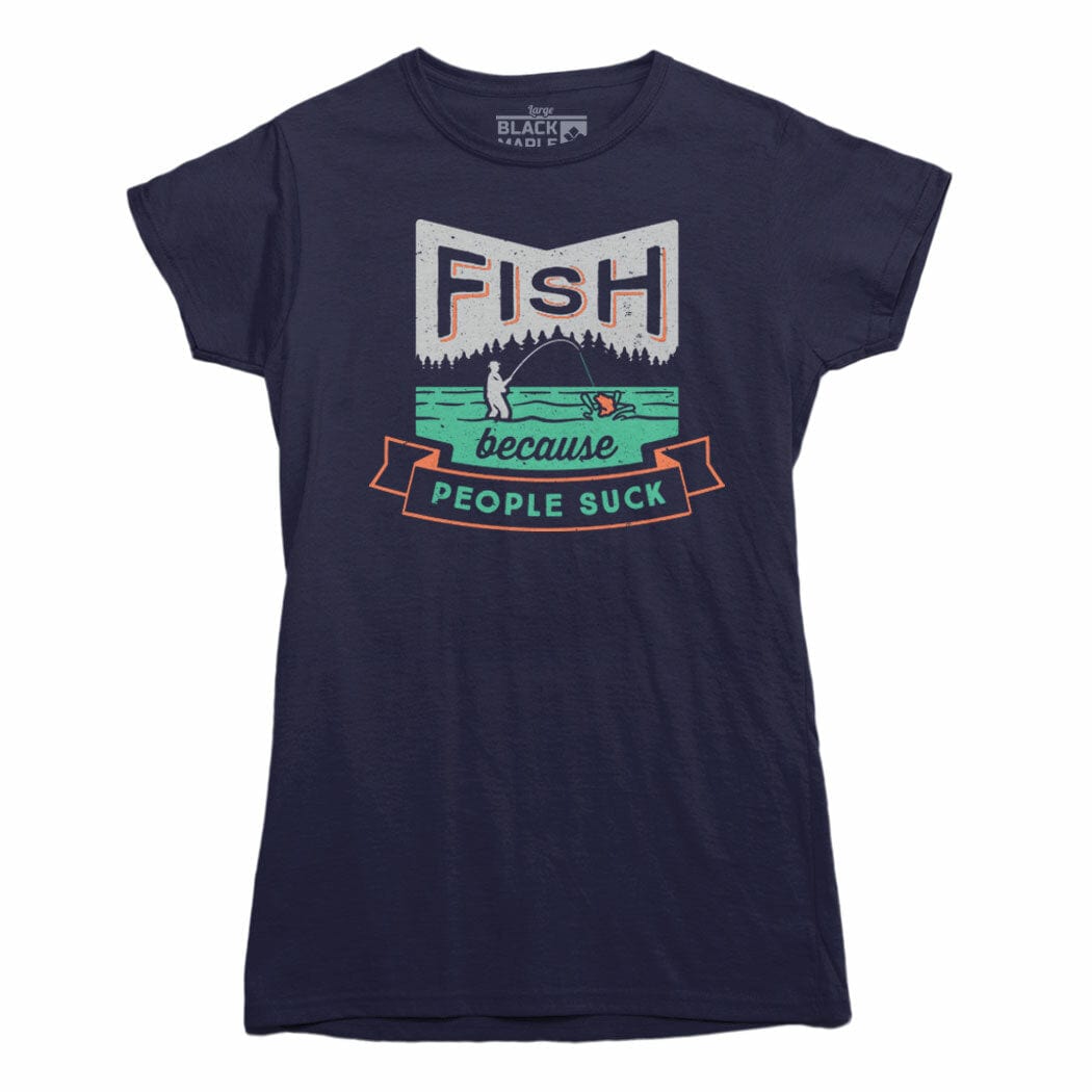 Fish Because People Suck Womens Tshirt