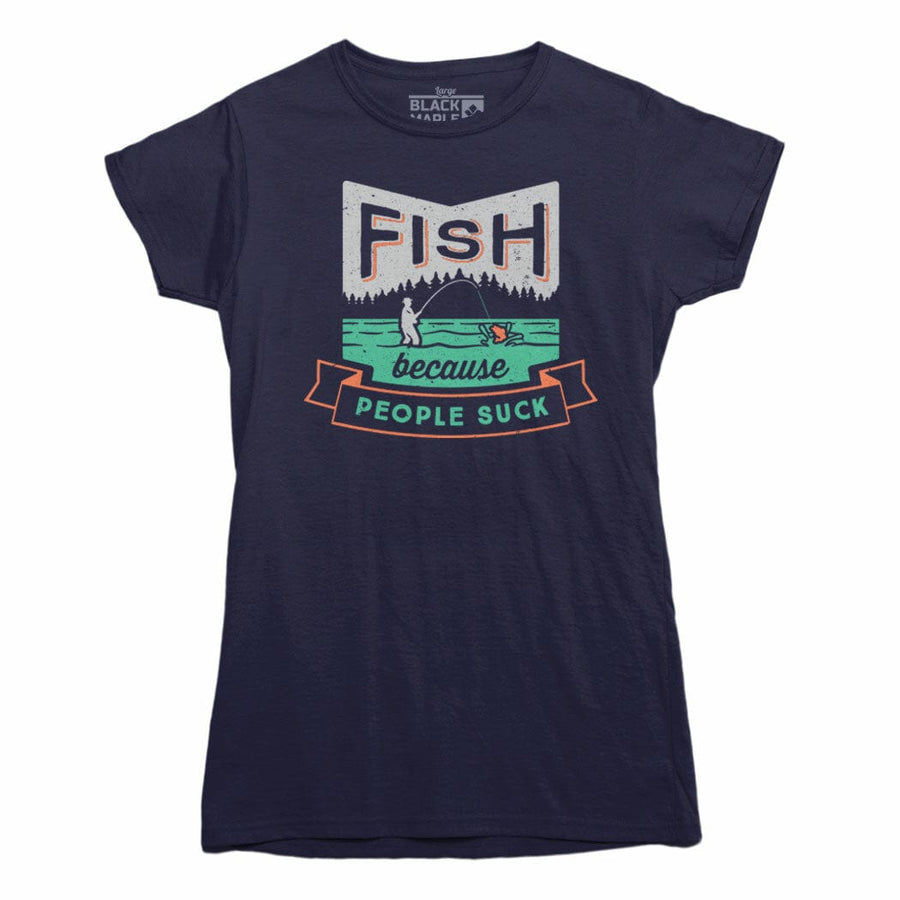 Fish Because People Suck Womens Tshirt