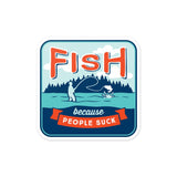 Fish Because People Suck Vinyl Sticker