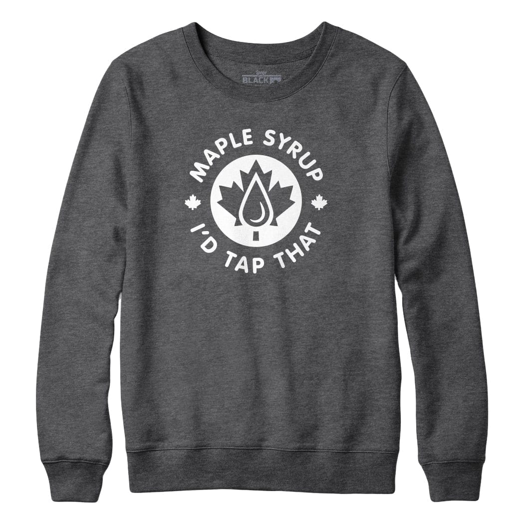 Maple Syrup I'd Tap That Crewneck Sweatshirt