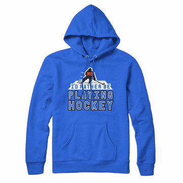 I'd Rather Be Playing Hockey ?Hoodie