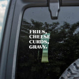 Fries, Cheese Curds, Gravy. Decal