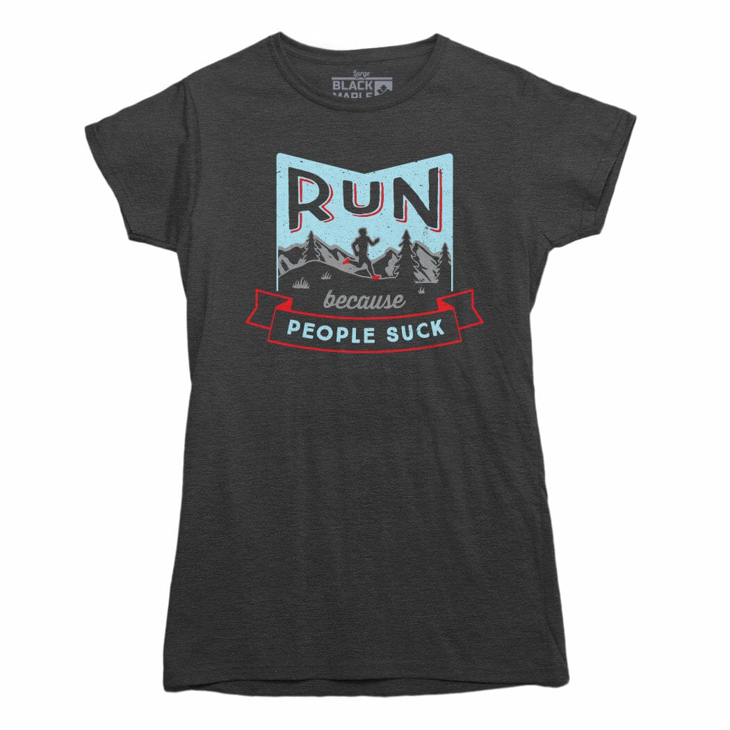 Run Because People Suck Womens Tshirt