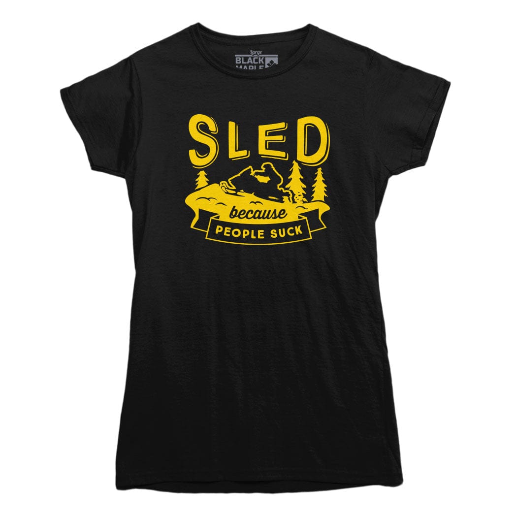 Sled Because People Suck T shirt