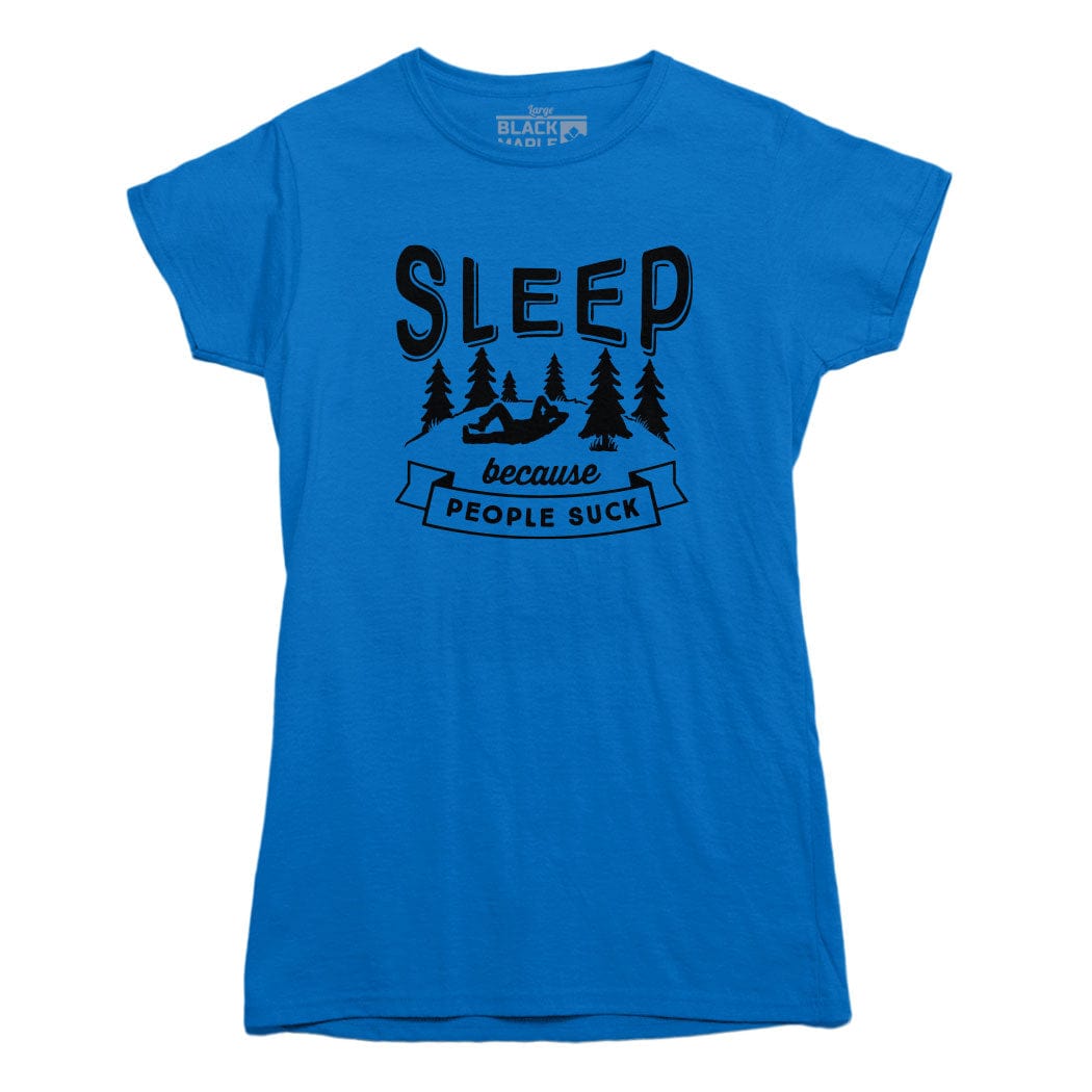 Sleep Because People Suck T shirt