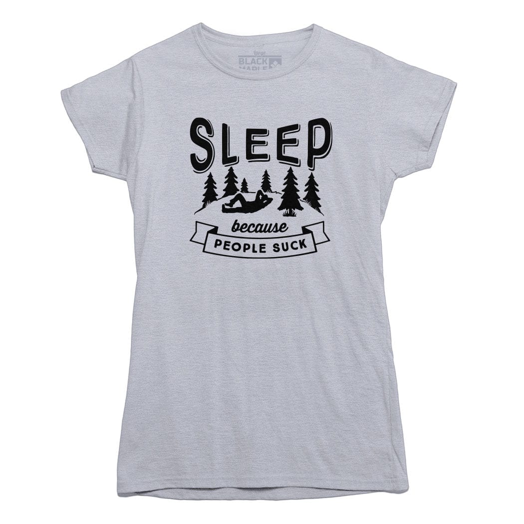 Sleep Because People Suck T shirt