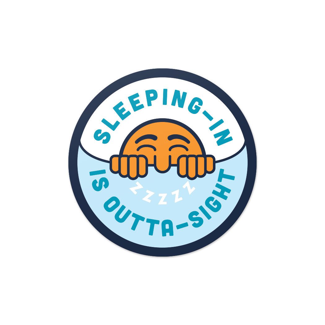 Sleeping in is Outta Sight Sticker