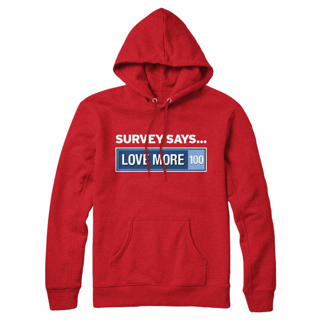 Survey Says Love More Sweatshirt Hoodie