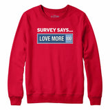 Survey Says Love More Crewneck Sweatshirt