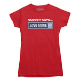 Survey Says Love More T-shirt