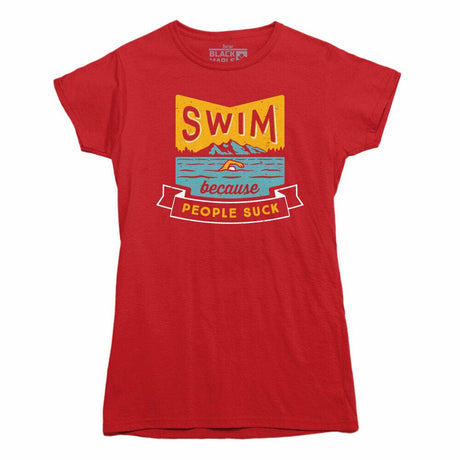 Swim Because People Suck Tshirts For Women