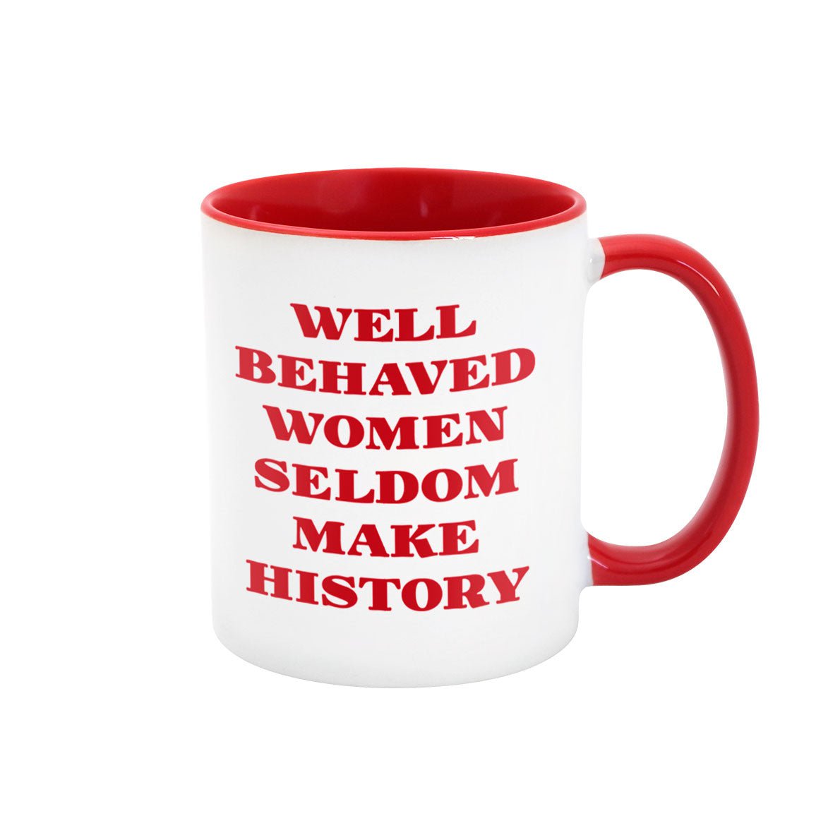 Well Behaved Women Seldom Make History 11oz Mug