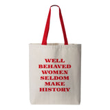 Well Behaved Women Seldom Make History Canvas Tote Bag Handle Red